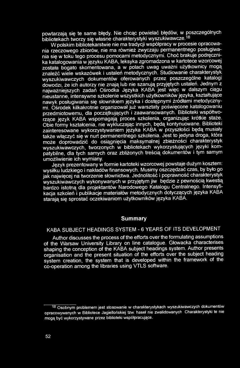 Choć brakuje podręcznika katalogowania w języku KABA, leksyka zgromadzona w kartotece wzorcowej została bogato skomentowana, a w polach uwag uważni użytkownicy mogą znaleźć wiele wskazówek i ustaleń