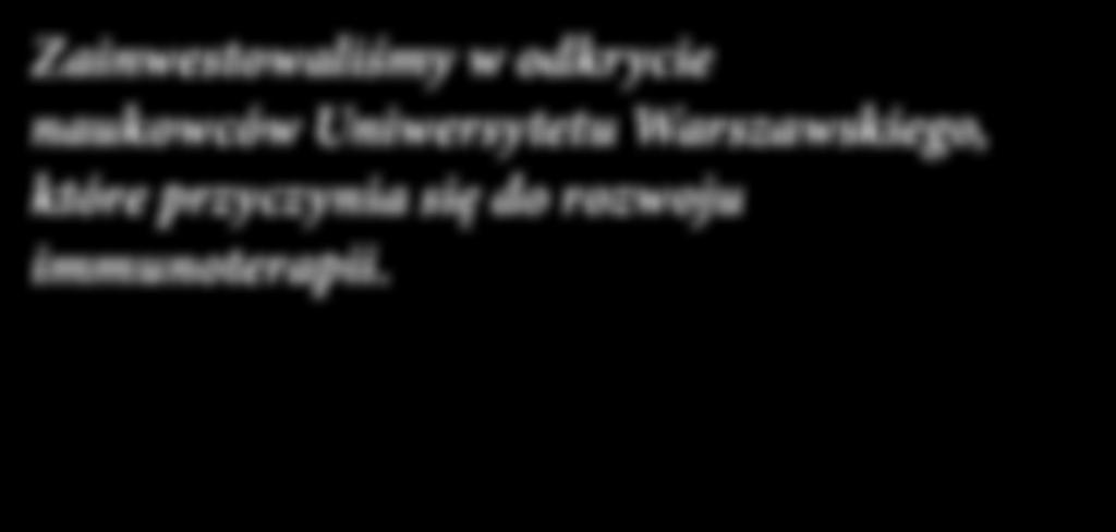 immunoterapiami. Będzie to możliwe dzięki inwestycji w sublicencję na wykorzystanie stabilnego mrna odkrycia naukowców Uniwersytetu Warszawskiego.