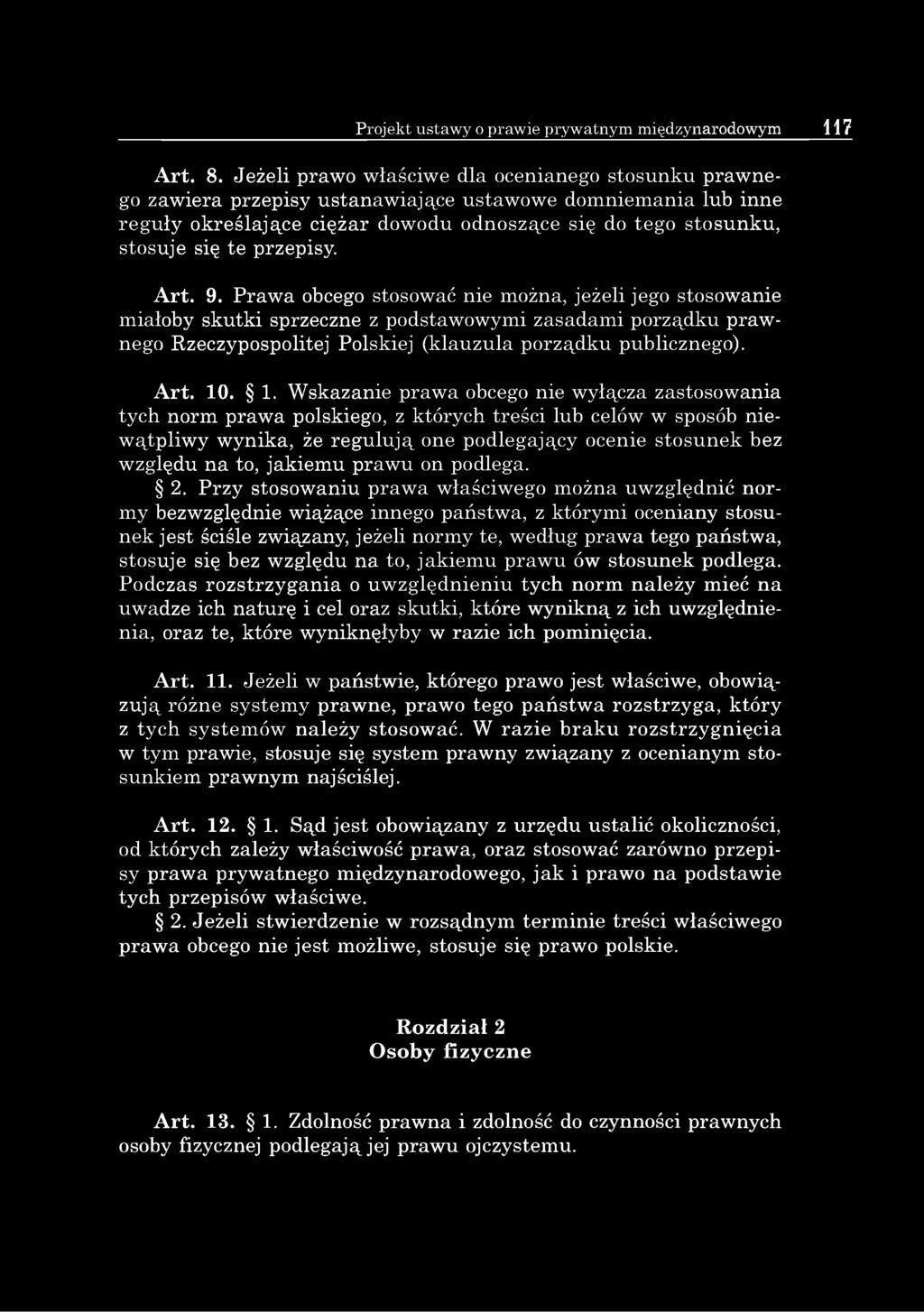 przepisy. Art. 9. Prawa obcego stosować nie można, jeżeli jego stosowanie miałoby skutki sprzeczne z podstawowymi zasadami porządku prawnego Rzeczypospolitej Polskiej (klauzula porządku publicznego).