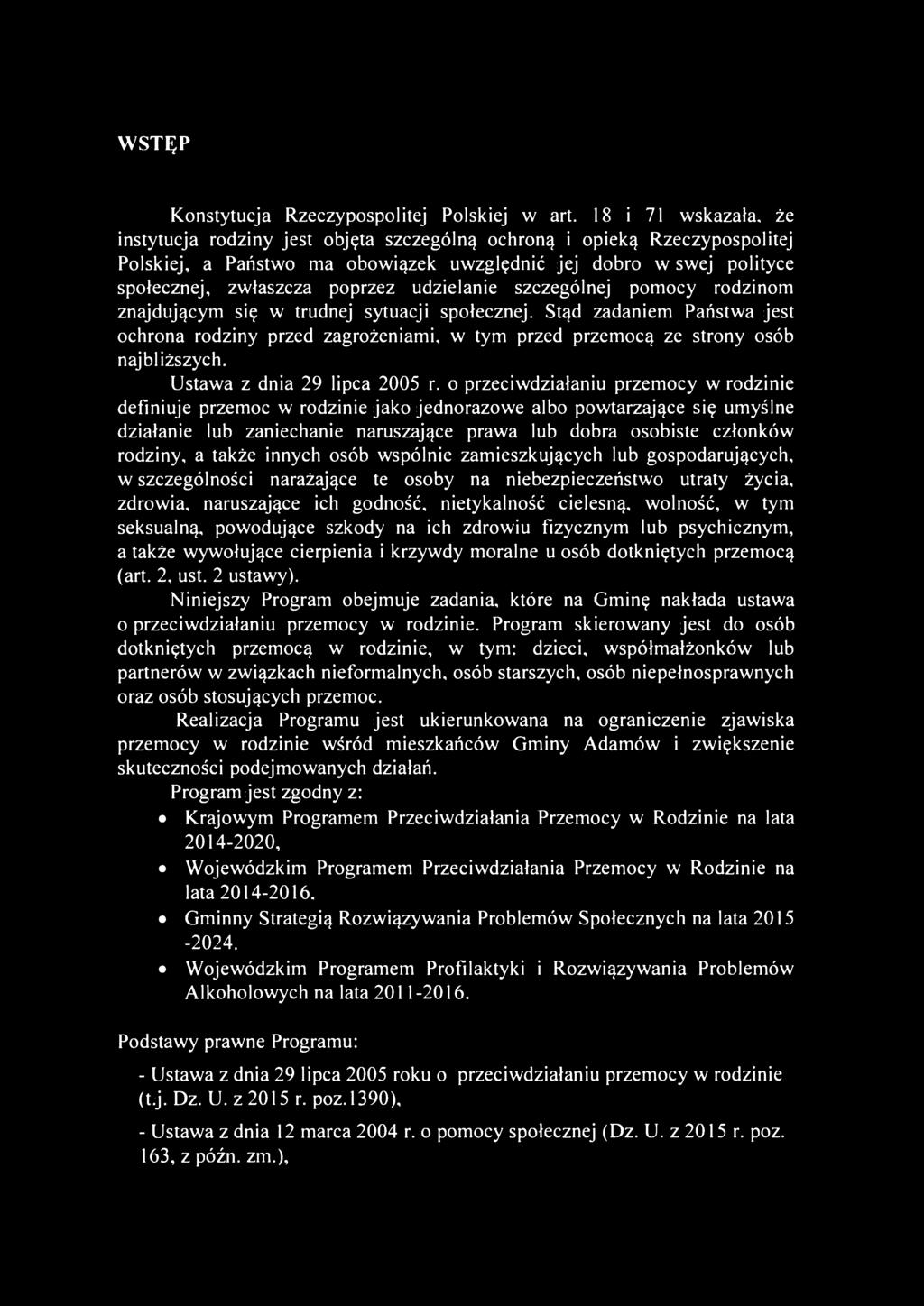 udzielanie szczególnej pomocy rodzinom znajdującym się w trudnej sytuacji społecznej. Stąd zadaniem Państwa jest ochrona rodziny przed zagrożeniami, w tym przed przemocą ze strony osób najbliższych.