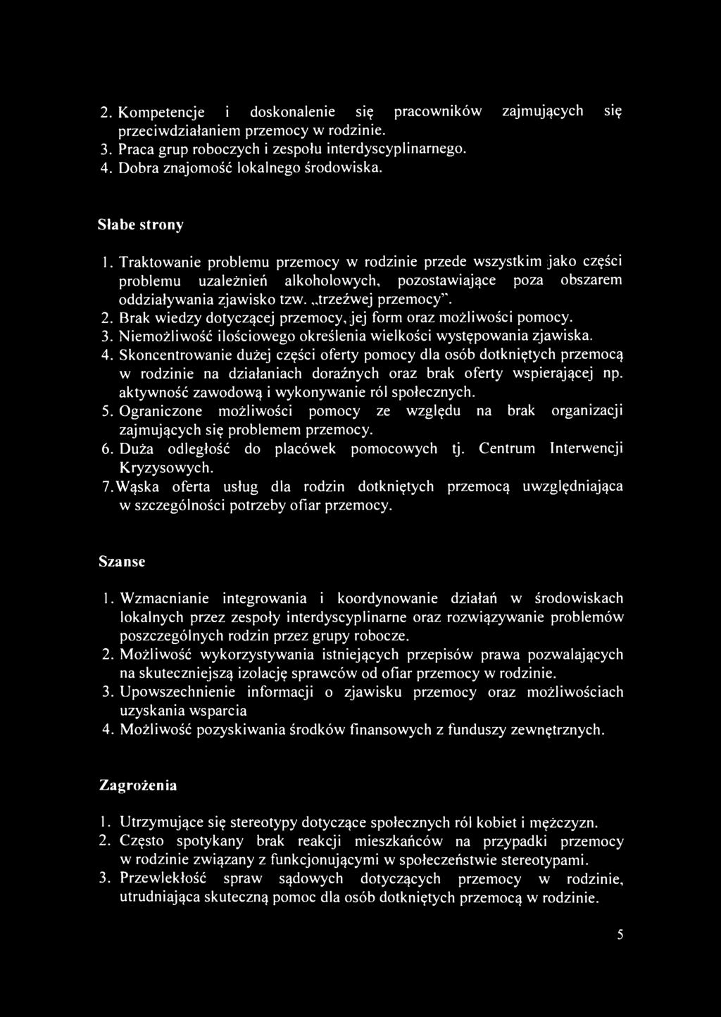 2. Kompetencje i doskonalenie się pracowników zajmujących się przeciwdziałaniem przemocy w rodzinie. 3. Praca grup roboczych i zespołu interdyscyplinarnego. 4. Dobra znajomość lokalnego środowiska.