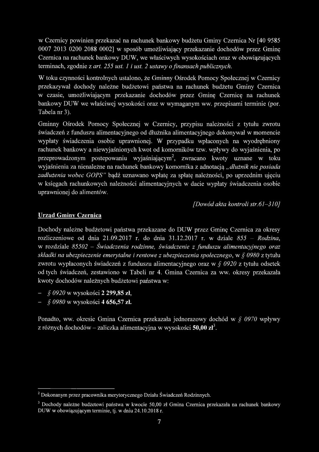 W toku czynności kontrolnych ustalono, że Gminny Ośrodek Pomocy Społecznej w Czernicy przekazywał dochody należne budżetowi państwa na rachunek budżetu Gminy Czernica w czasie, umożliwiającym