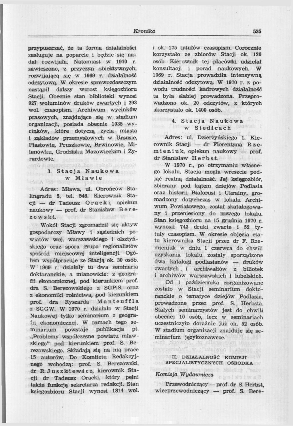 Kronika 535 przypuszczać, że ta forma działalności zasługuje na poparcie i będzie się nadał rozwijała. Natomiast w 1970 r. zawieszono, 'z przyczyn obiektywnych, rozwijającą się w 1969 r.