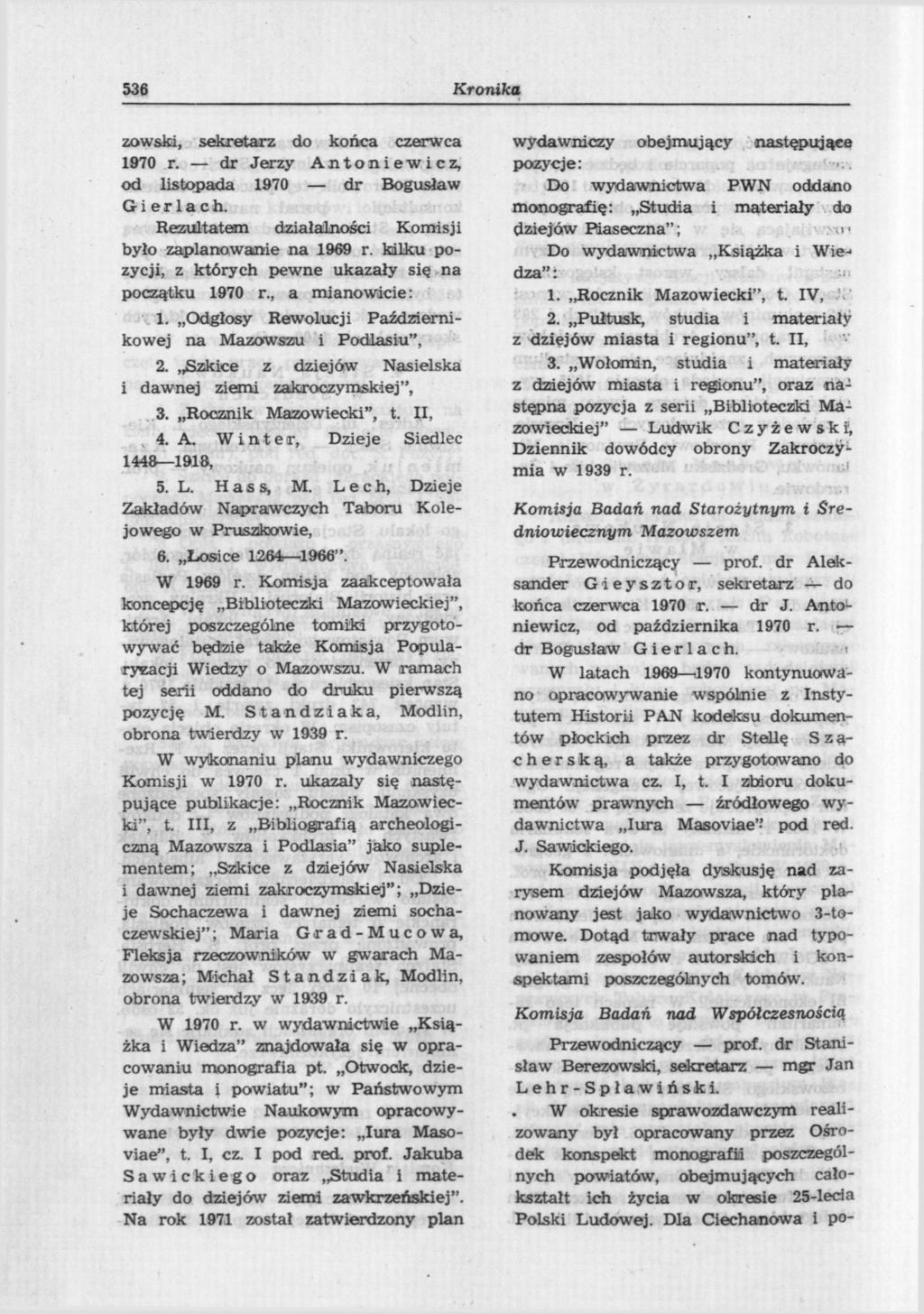 536 Kronika zowski, sekretarz do końca czerwca 1970 r. dr Jerzy Antoniewicz, od listopada 1970 dr Bogusław Gierlach. Rezultatem działalności Komisji było zaplanowanie na 1969 r.