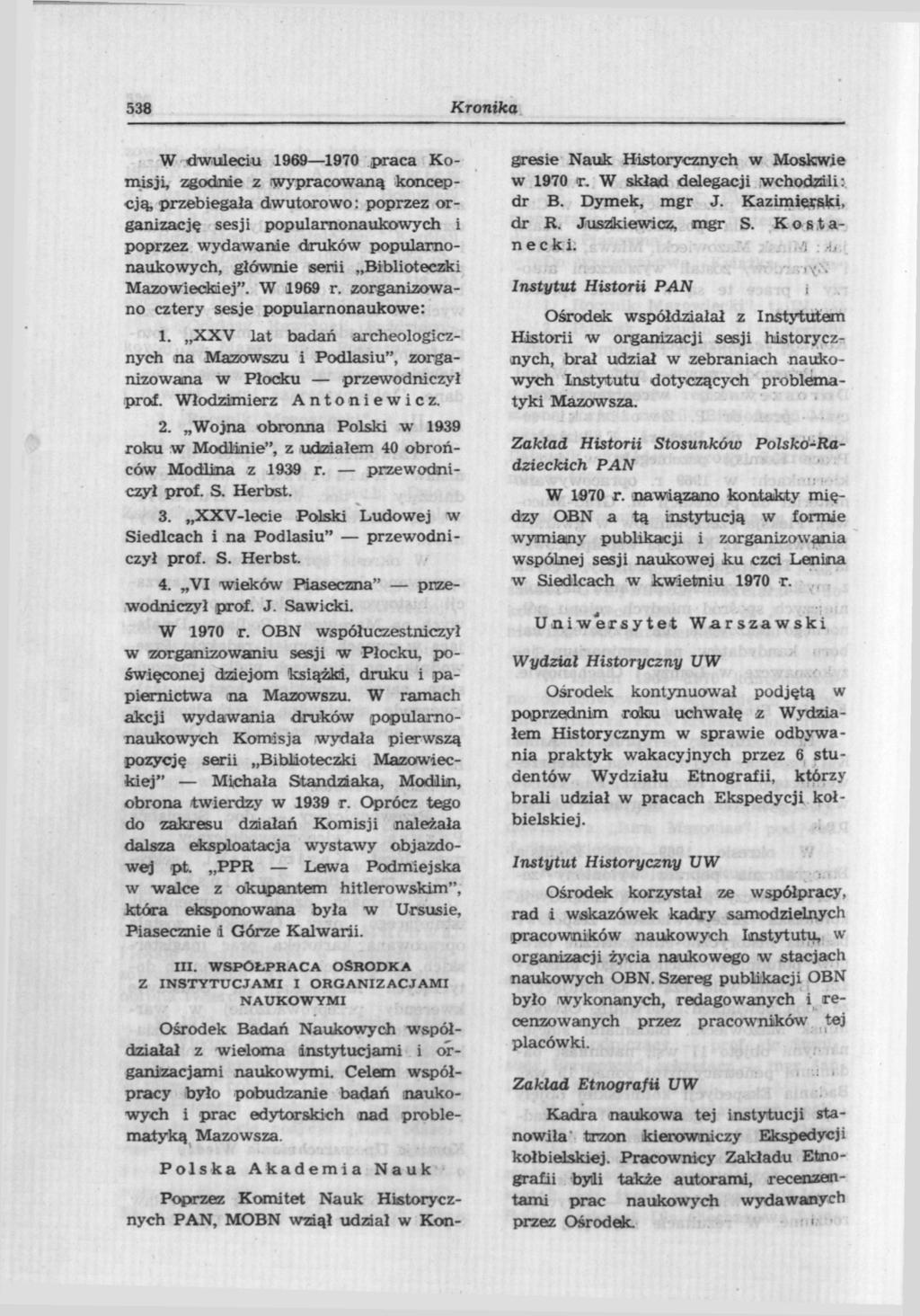 538 Kronika W dwuleciu 1969 1970 praca Komisji, zgodnie z wypracowaną koncepcją, przebiegała dwutorowo: poprzez organizację sesji popularnonaukowych i poprzez wydawanie druków popularnonaukowych,