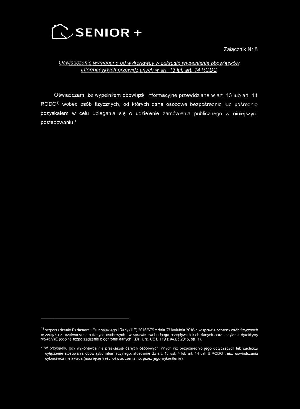 14 R 0 D 0 1) wobec osób fizycznych, od których dane osobowe bezpośrednio lub pośrednio pozyskałem w celu ubiegania się o udzielenie zamówienia publicznego w niniejszym postępowaniu.