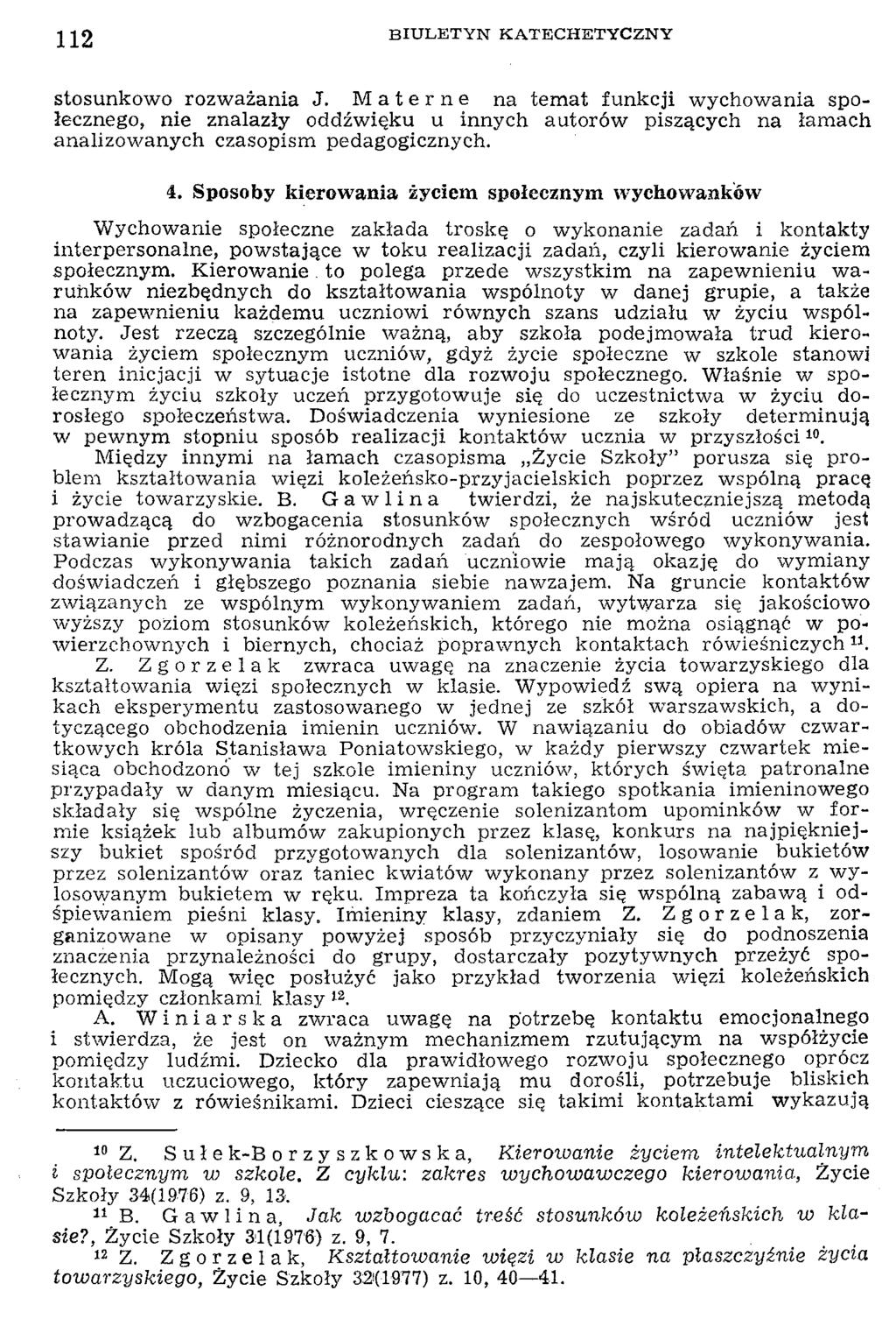 112 stosunkowo rozw ażania J. M aterne na tem at funkcji w ychow ania społecznego, nie znalazły oddźw ięku u innych autorów piszących na łam ach analizow anych czasopism pedagogicznych. 4.