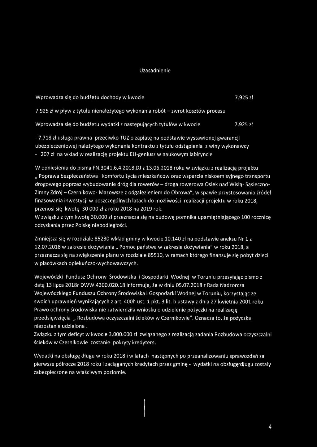 718 zł usługa prawna przeciwko TUZ o zapłatę na podstawie wystawionej gwarancji ubezpieczeniowej należytego wykonania kontraktu z tytułu odstąpienia z winy wykonawcy - 207 zł na wkład w realizację