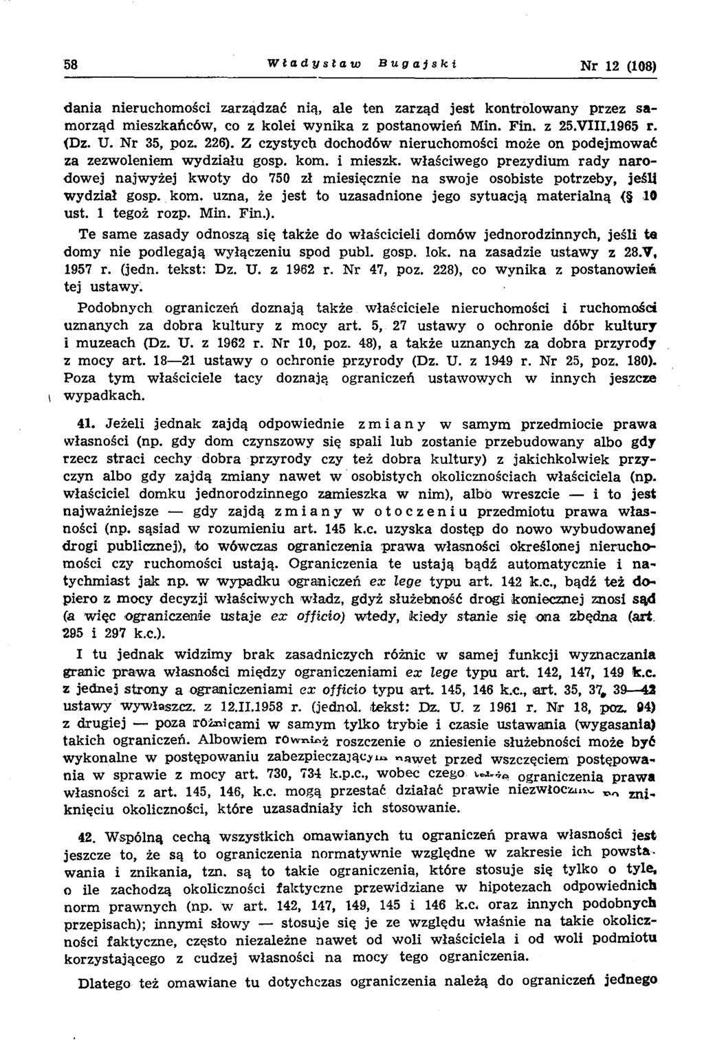 58 Władysław Bugajski Nr 12 (108) d an ia nieruchom ości zarządzać nią, ale ten zarząd je st kontrolow any przez sa m orząd m ieszkańców, co z kolei w ynika z postanow ień M in. Fin. z 25.VIII.1965 r.