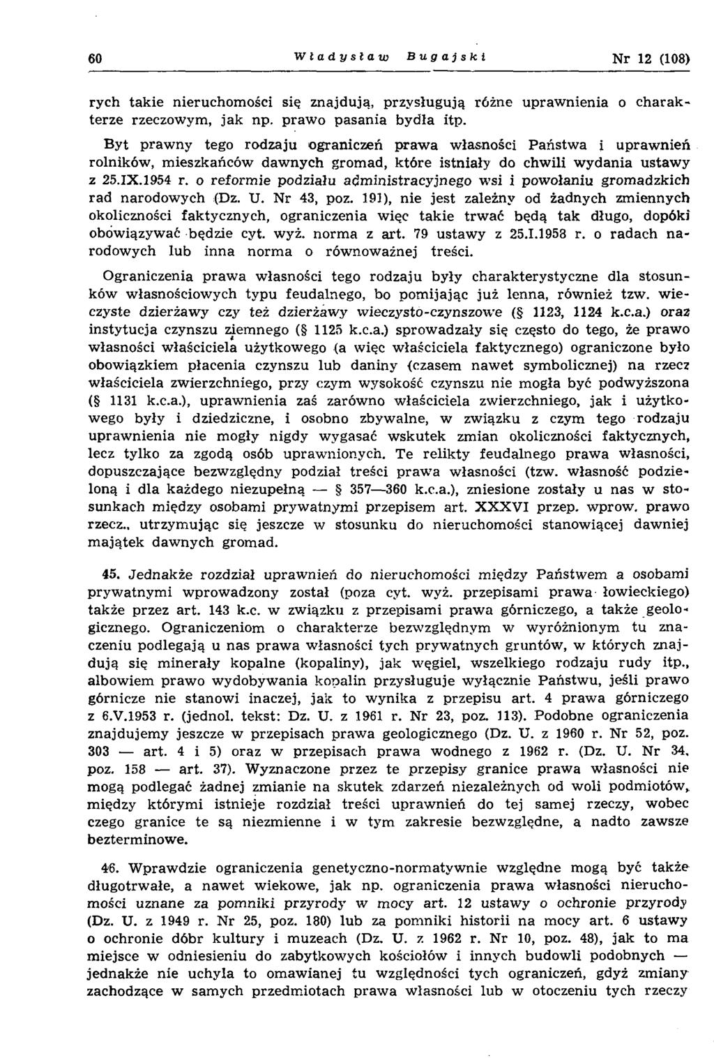 60 Władysław Bugajski Nr 12 (108) rych tak ie nieruchom ości się znajdują, przy słu g ują różne upraw nienia o c h a ra k terze rzeczowym, ja k np. praw o pasania bydła itp.