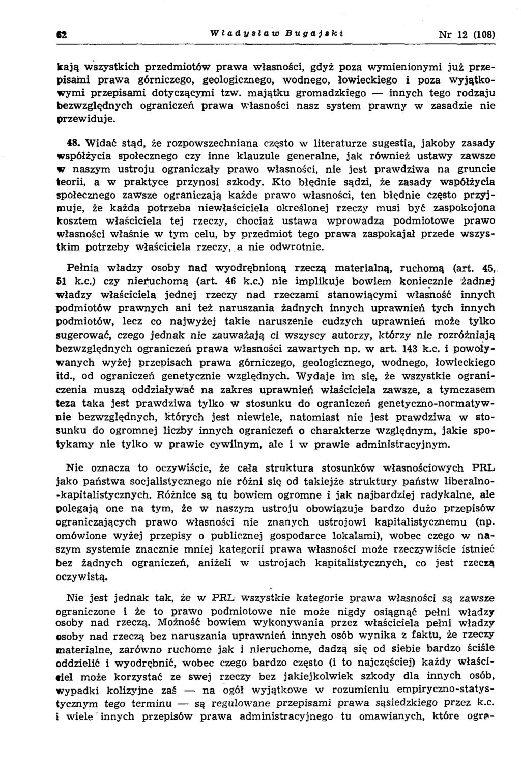 62 Władysław Bugajski Nr 12 (108) k ają w szystkich przedm iotów p raw a w łasności, gdyż poza w ym ienionym i ju ż p rzepisam i p raw a górniczego, geologicznego, wodnego, łow ieckiego i poza w y