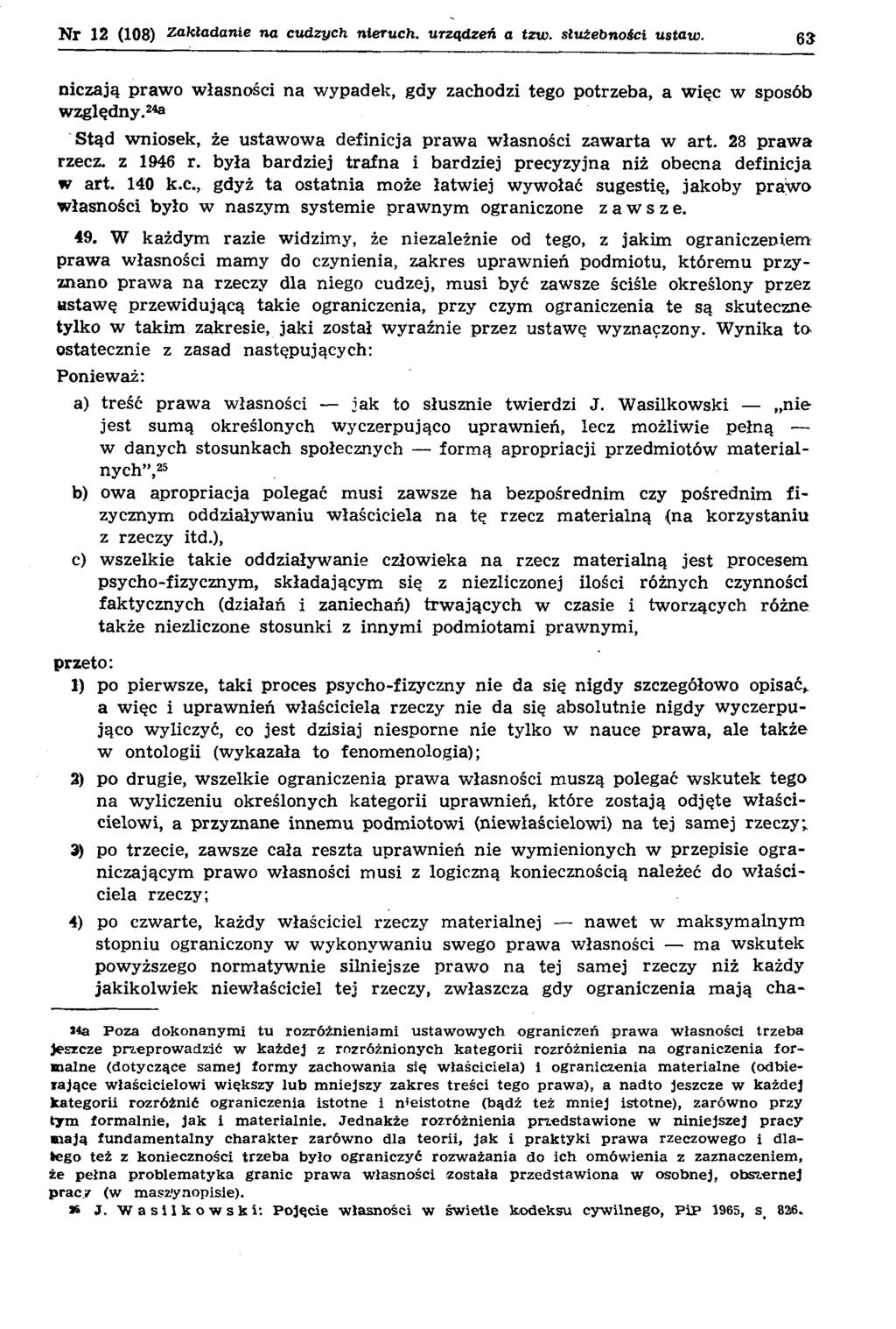 Nr 12 (108) Z akła d a n ie na cud zych nieruch, urzą dzeń a tzvo. służebności ustaw. niczają praw o własności na wypadek, gdy zachodzi tego potrzeba, a w ięc w sposób w zględny.