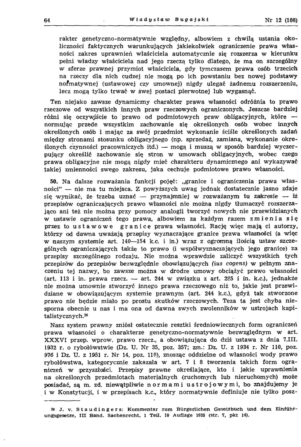 64 Władysław Bugajski Nr 12 (108) ra k te r genetyczno-norm atyw nie w zględny, albow iem z chw ilą u stan ia okoliczności faktycznych w arunkujących jakiekolw iek ograniczenie p raw a w łasności