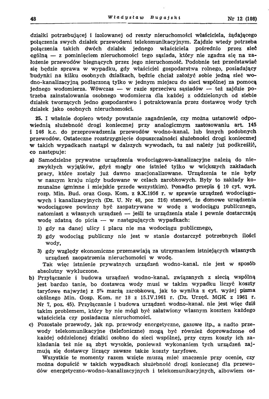 48 Władysław Bugajski Nr 12 (108) działki potrzebującej i izolowanej od reszty nieruchom ości w łaściciela, żądającego połączenia sw ych działek przew odam i telekom unikacyjnym.
