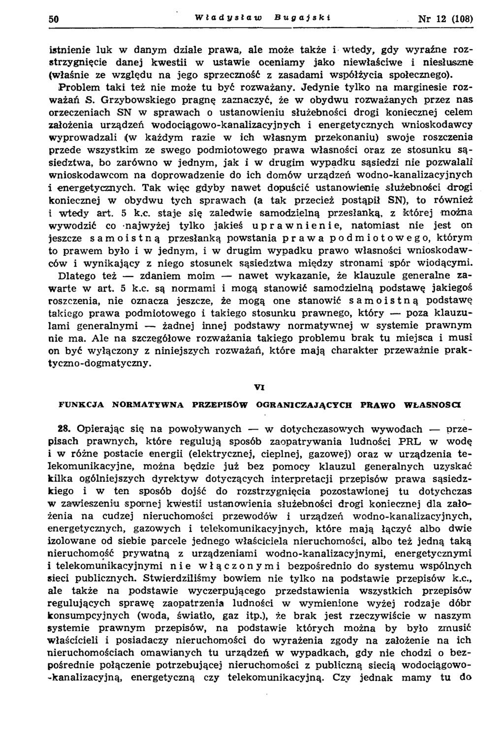 50 Władysław Bugajski Nr 12 (108) istnienie lu k w danym dziale p raw a, ale może także i w tedy, gdy w yraźne rozstrzygnięcie danej kw estii w ustaw ie oceniam y jako niew łaściw e i niesłuszne (w