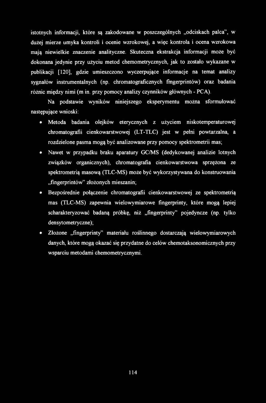 istotnych informacji, które są zakodowane w poszczególnych odciskach palca, w dużej mierze umyka kontroli i ocenie wzrokowej, a więc kontrola i ocena wzrokowa mają niewielkie znaczenie analityczne.