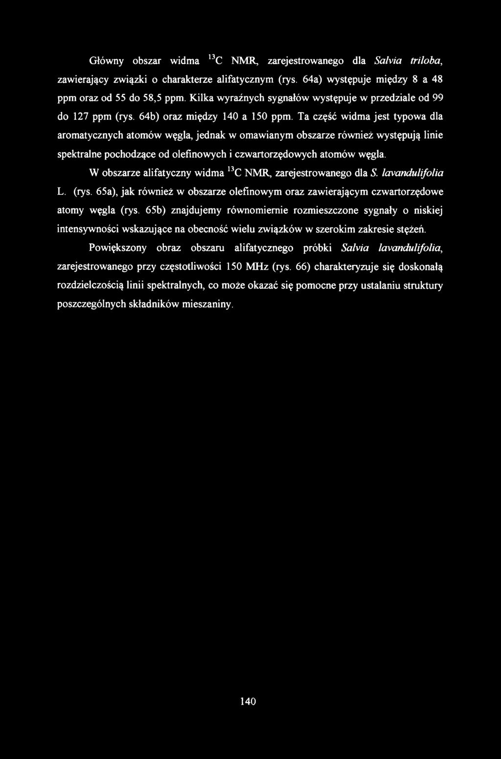 Główny obszar widma 13C NMR, zarejestrowanego dla Safoia triloba, zawierający związki o charakterze alifatycznym (rys. 64a) występuje między 8 a 48 ppm oraz od 55 do 58,5 ppm.