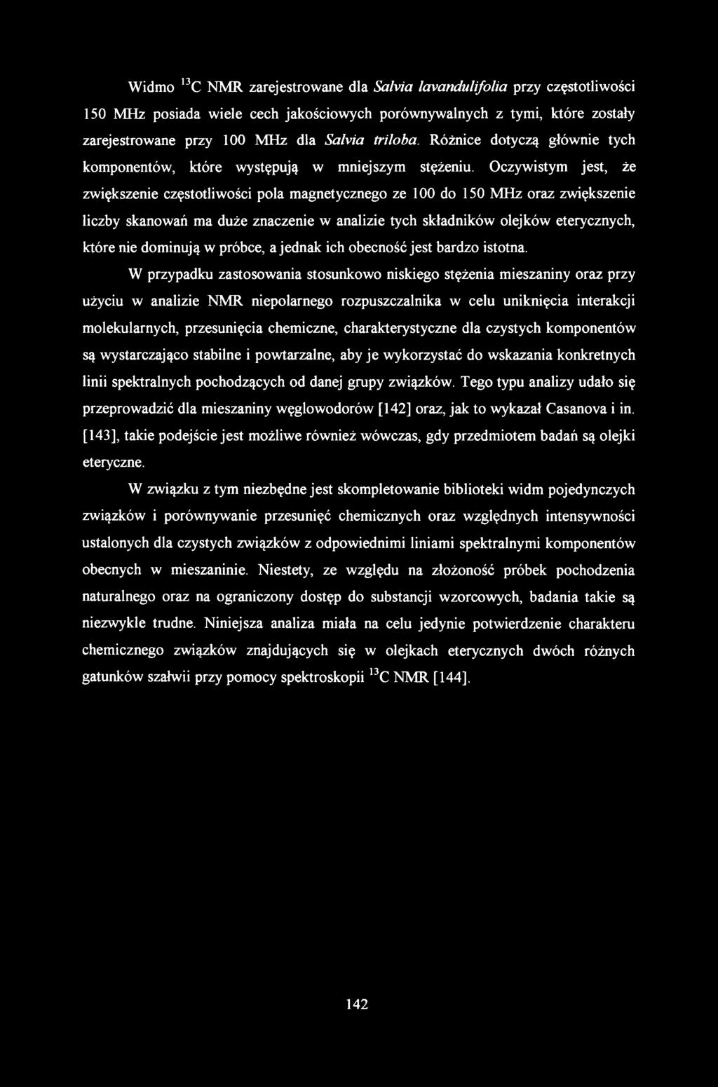 Widmo 13C NMR zarejestrowane dla Salvia lavandulifolia przy częstotliwości 150 MHz posiada wiele cech jakościowych porównywalnych z tymi, które zostały zarejestrowane przy 100 MHz dla Safoia triloba.