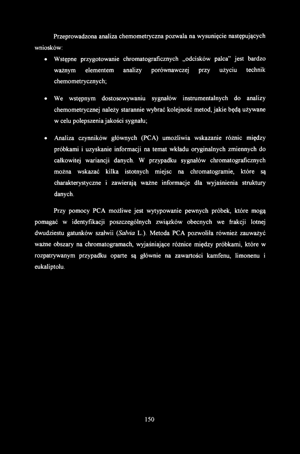 Przeprowadzona analiza chemometryczna pozwala na wysunięcie następujących wniosków: Wstępne przygotowanie chromatograficznych odcisków palca jest bardzo ważnym elementem analizy porównawczej przy