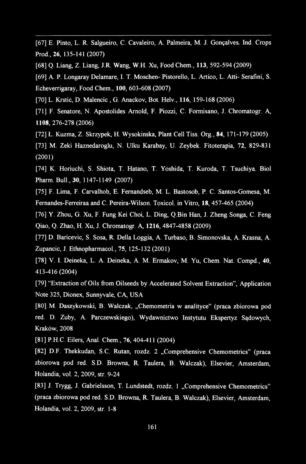 [67] E. Pinto, L. R. Salgueiro, C. Cavaleiro, A. Palmeira, M. J. Gonęalves. Ind. Crops Prod., 26, 135-141 (2007) [68] Q. Liang, Z. Liang, J.R. Wang, W.H. Xu, FoodChem., 113, 592-594 (2009) [69] A. P. Longaray Delamare, I.