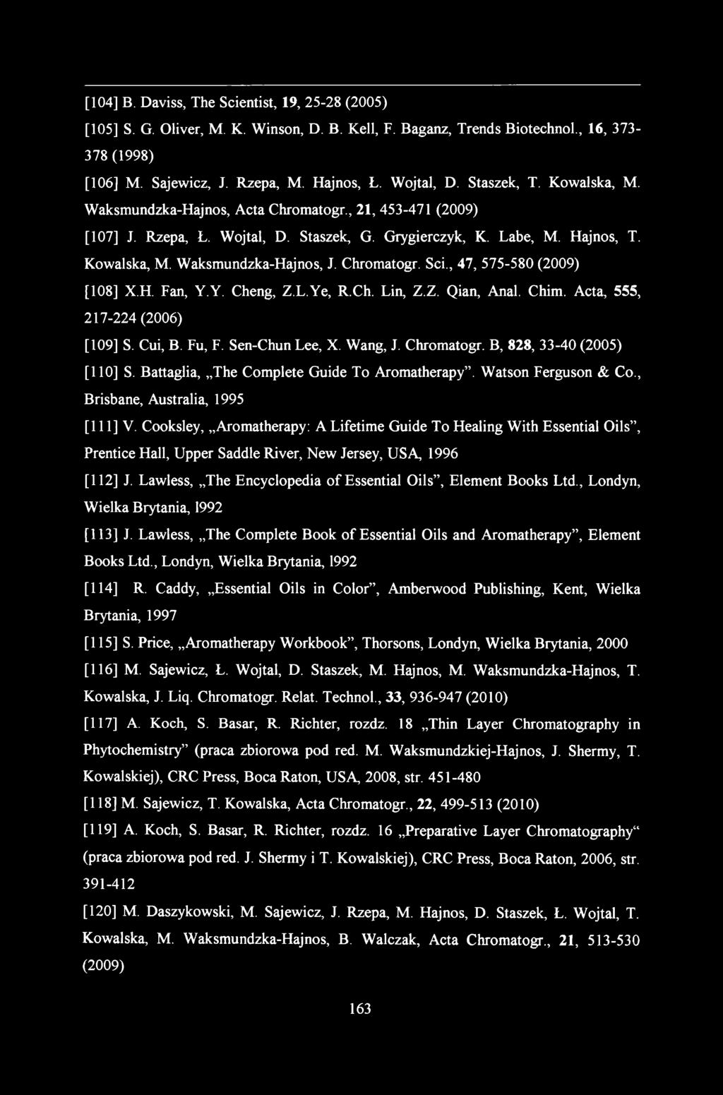 [104] B. Daviss, The Scientist, 19, 25-28 (2005) [105] S. G. OHver, M. K. Winson, D. B. Kell, F. Baganz, Trends Biotechnol., 16, 373-378 (1998) [106] M. Sajewicz, J. Rzepa, M. Hajnos, Ł. Wojtal, D.