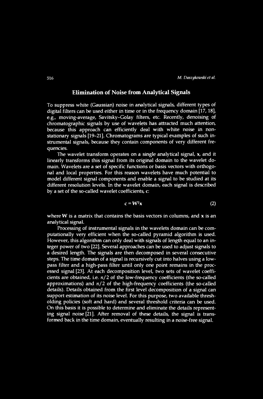 Elimination of Noise from Analytical Signals To suppress white (Gaussian) noise in analytical signals, different types of digital filters can be used either in time or in the freąuency domain