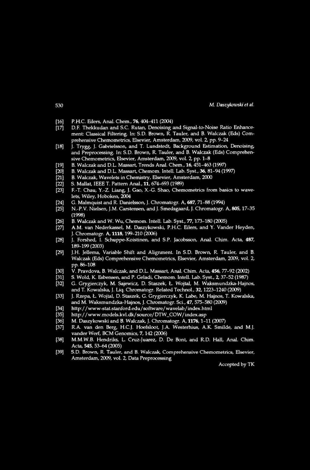 [16] P.H.C. Eilers, Anal. Chem., 76, 404-411 (2004) [17] D.F. Thekkudan and S.C. Rutan, Denoising and Signal-to-Noise Ratio Enhancement: Classical Filtering. In: S.D. Brown, R. Tauler, and B.