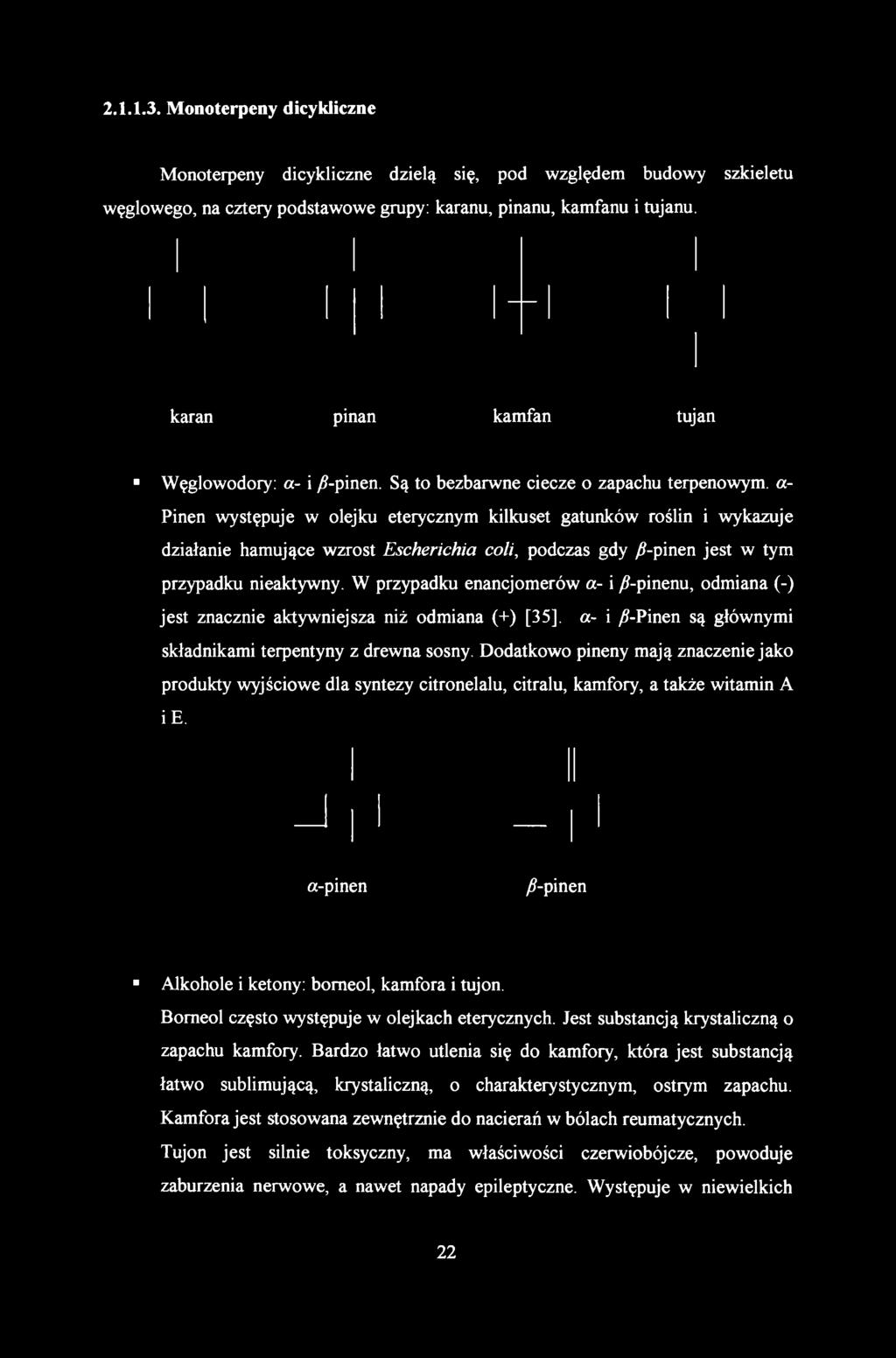 2.1.1.3. Monoterpeny dicykliczne Monoterpeny dicykliczne dzielą się, pod względem budowy szkieletu węglowego, na cztery podstawowe grupy: karanu, pinanu, kamfanu i tujanu.