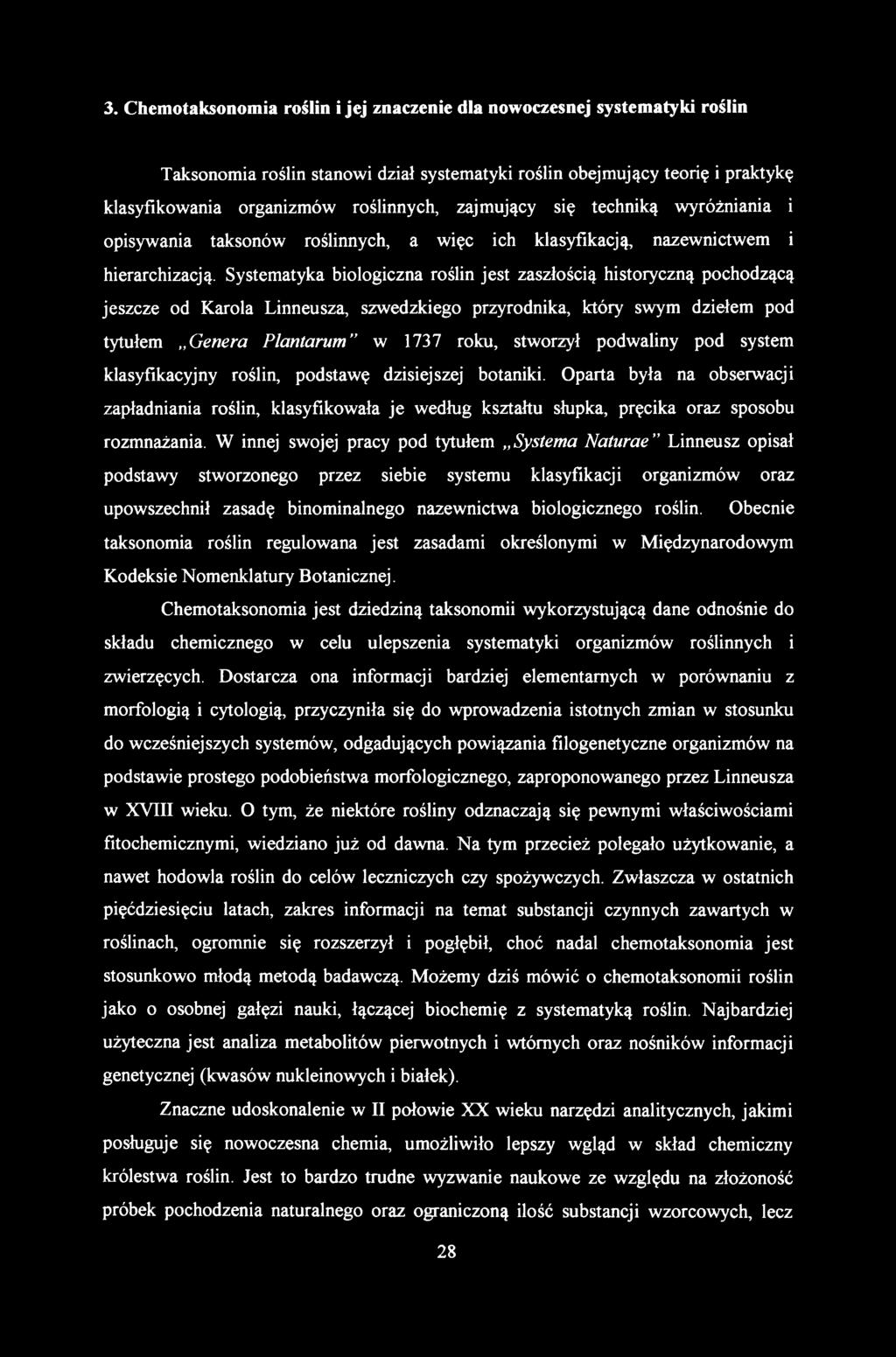 Taksonomia roślin stanowi dział systematyki roślin obejmujący teorię i praktykę klasyfikowania organizmów roślinnych, zajmujący się techniką wyróżniania i opisywania taksonów roślinnych, a więc ich