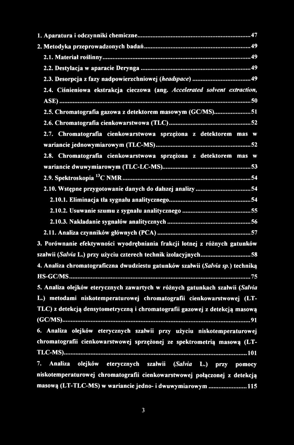 1. Aparatura i odczynniki chemiczne... 47 2. Metodyka przeprowadzonych badań...49 2.1. Materiał roślinny... 49 2.2. Destylacja w aparacie Derynga... 49 2.3.