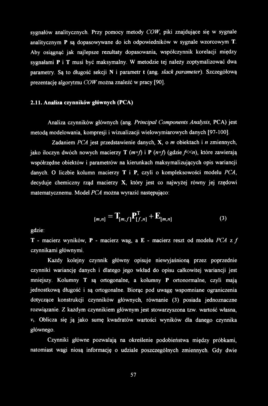 sygnałów analitycznych. Przy pomocy metody CO W, piki znajdujące się w sygnale analitycznym P są dopasowywane do ich odpowiedników w sygnale wzorcowym T.