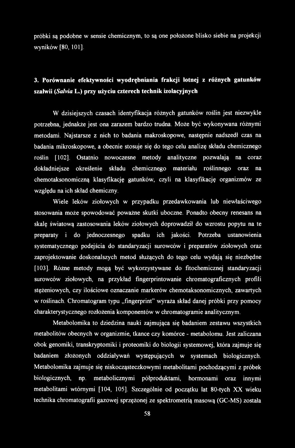 próbki są podobne w sensie chemicznym, to są one położone blisko siebie na projekcji wyników [80, 101]. 3. Porównanie efektywności wyodrębniania frakcji lotnej z różnych gatunków szałwii (Salvia L.