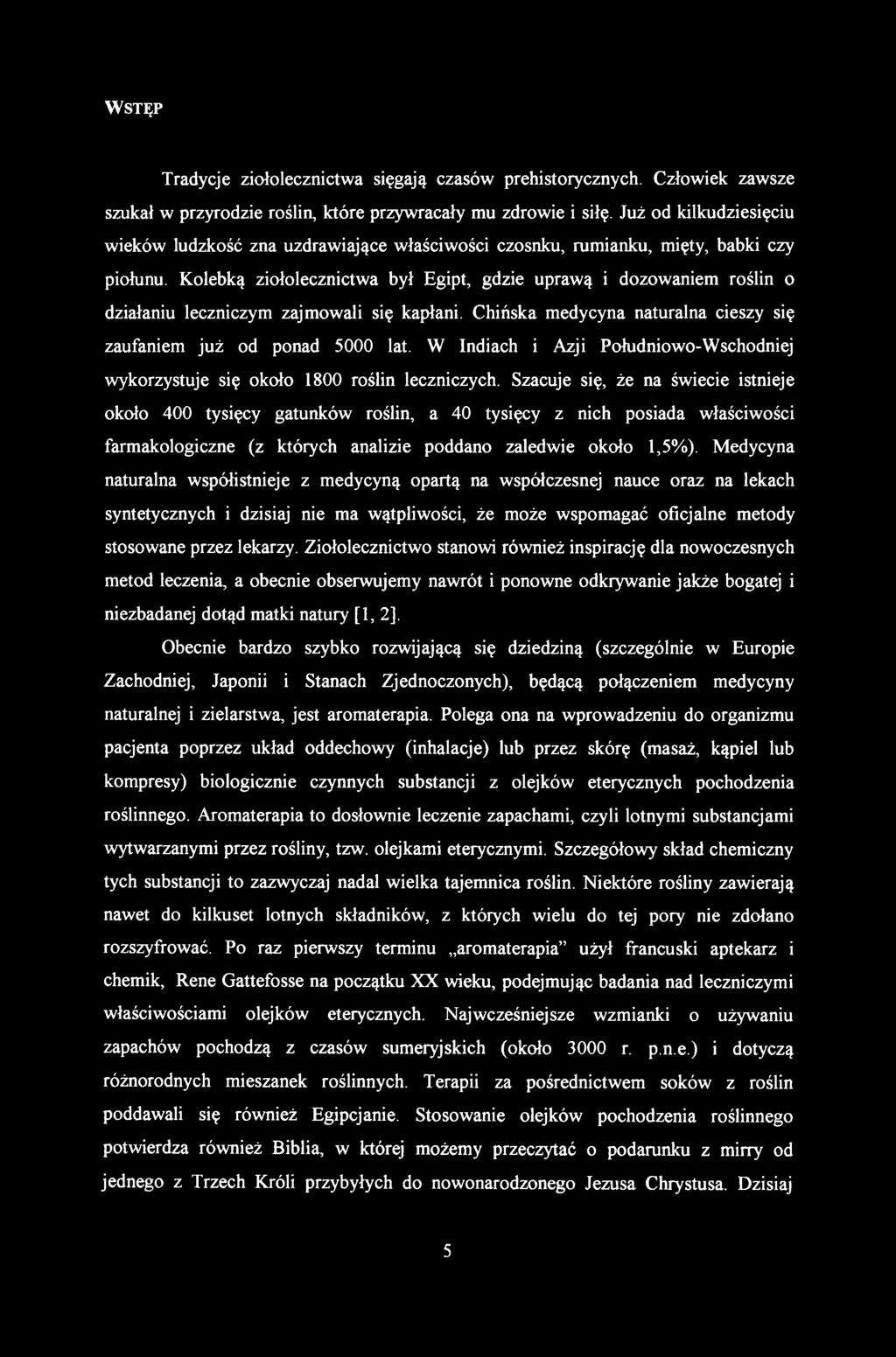 Tradycje ziołolecznictwa sięgają czasów prehistorycznych. Człowiek zawsze szukał w przyrodzie roślin, które przywracały mu zdrowie i siłę.