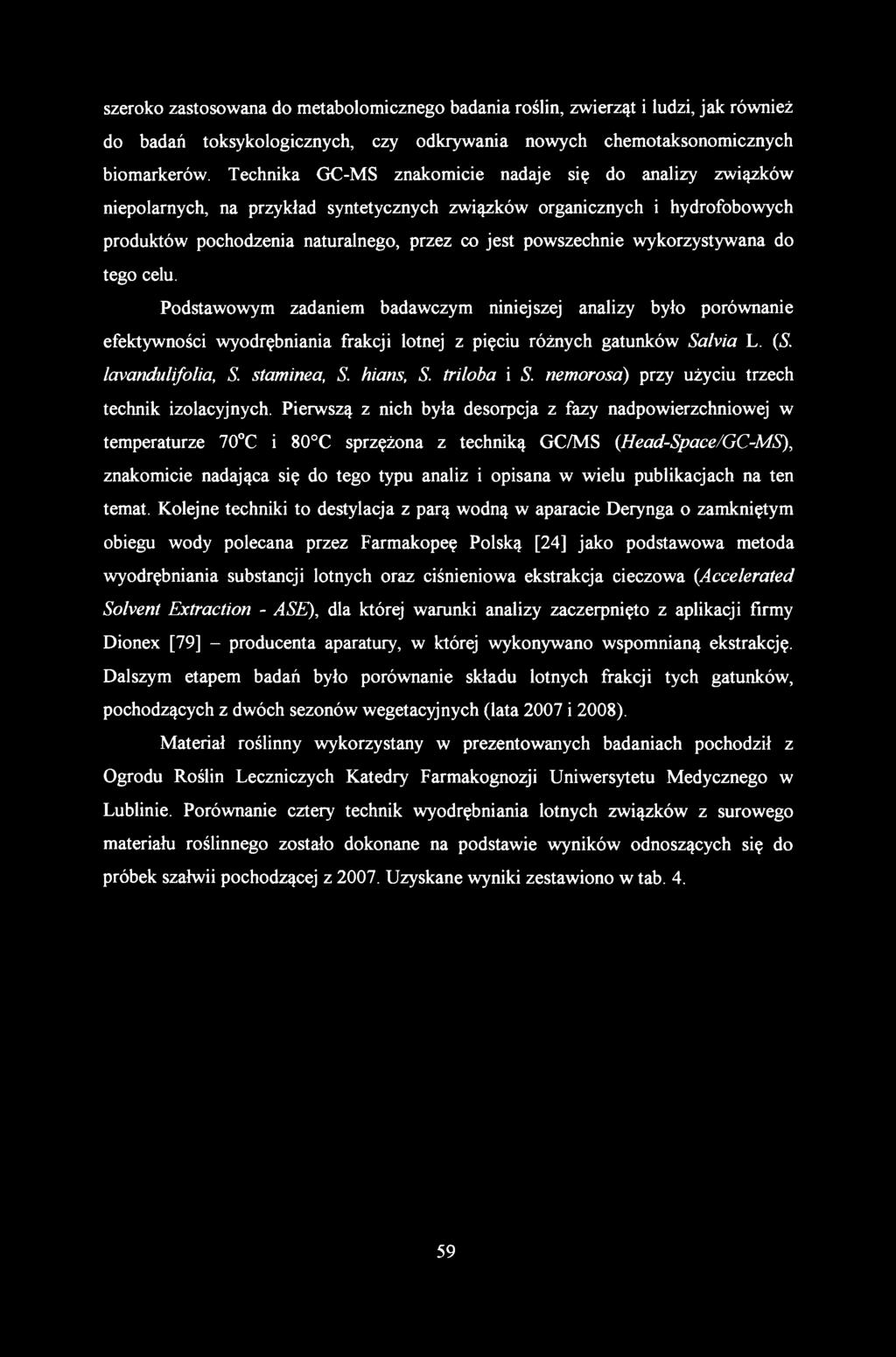 szeroko zastosowana do metabolomicznego badania roślin, zwierząt i ludzi, jak również do badań toksykologicznych, czy odkrywania nowych chemotaksonomicznych biomarkerów.