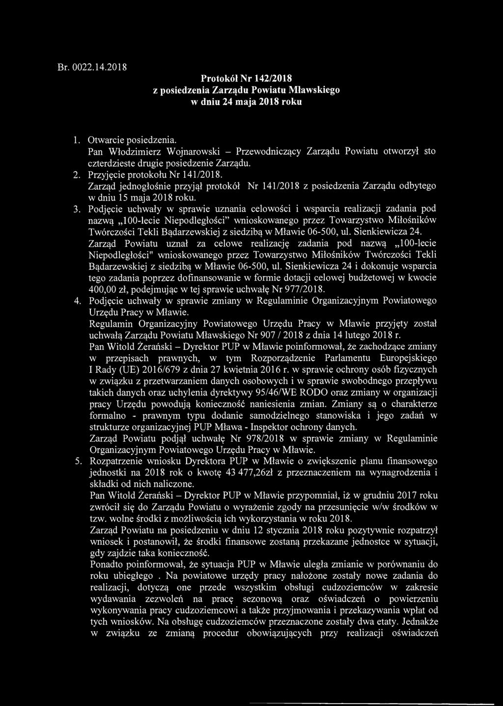 Zarząd jednogłośnie przyjął protokół Nr 141/2018 z posiedzenia Zarządu odbytego w dniu 15 maja 2018 roku. 3.