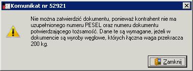 identyfikacyjnych (PESEL i numer d.o. patrz pkt.2.) blokowana jest sprzedaż wyrobów węglowych ze zwolnieniem (powyżej 200 kg) jeżeli kontrahent nie ma uzupełnionych tych danych w kartotece.