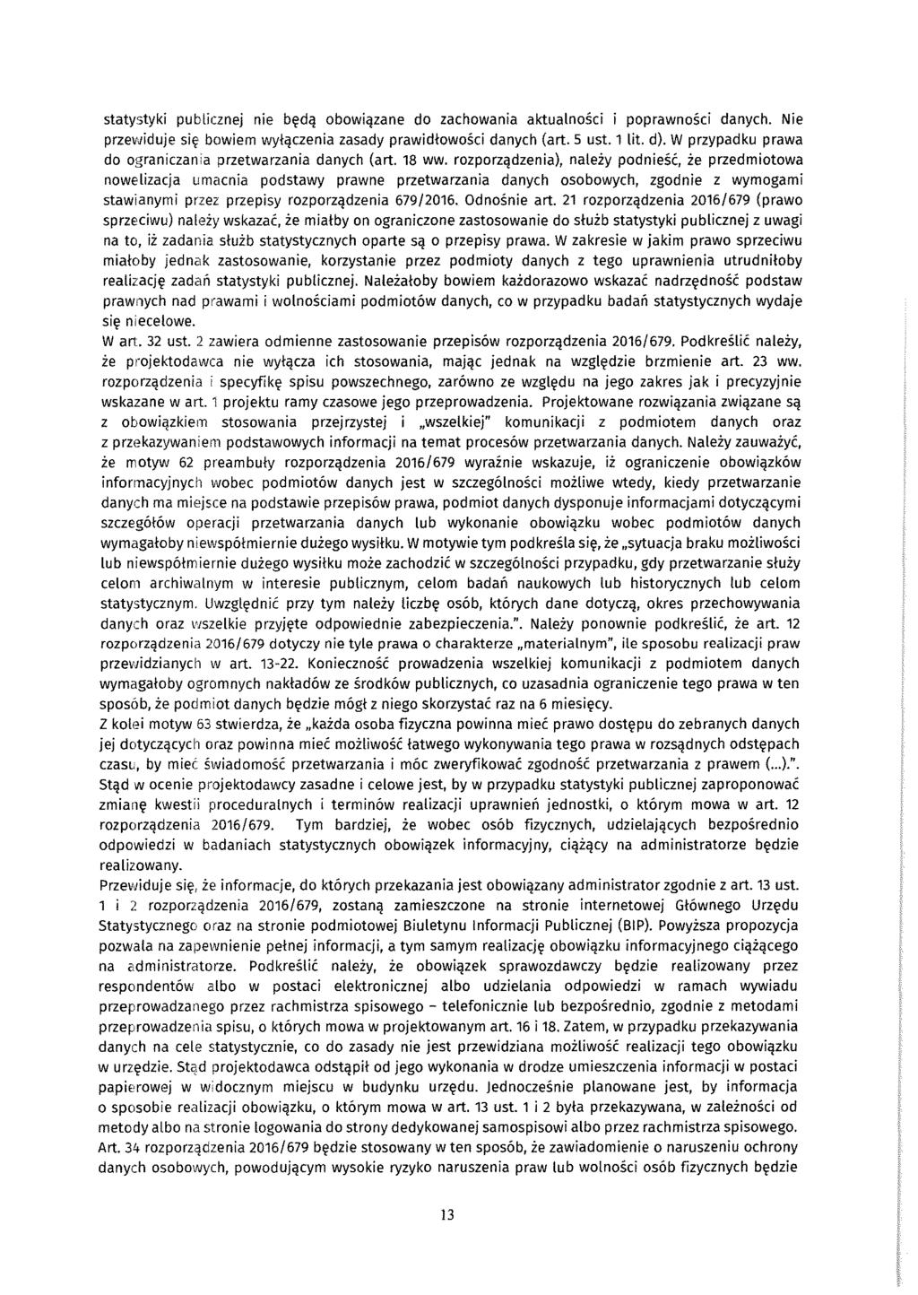 statystyki publicznej nie będą obowiązane do zachowania aktualności i poprawności danych. Nie przewiduje się bowiem wyłączenia zasady prawidłowości danych (art. 5 ust. 1 lit. d).