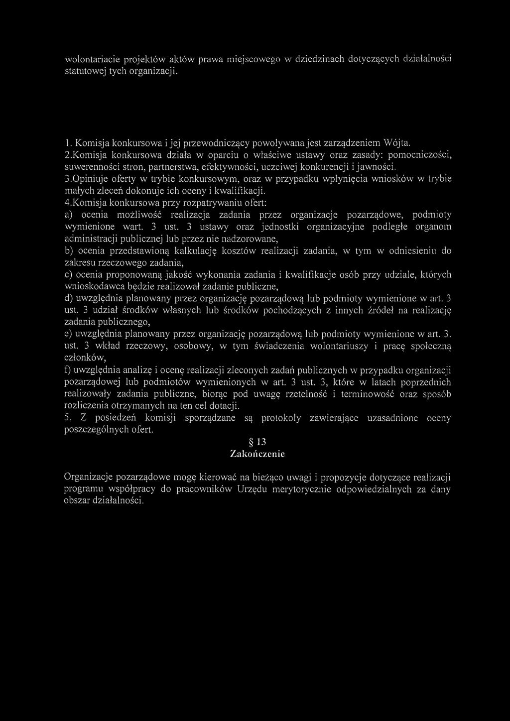 wolontariacie projektów aktów prawa miejscowego w dziedzinach dotyczących działalności statutowej tych organizacji. 1. Komisja konkursowa i jej przewodniczący powoływana jest zarządzeniem Wójta. 2.