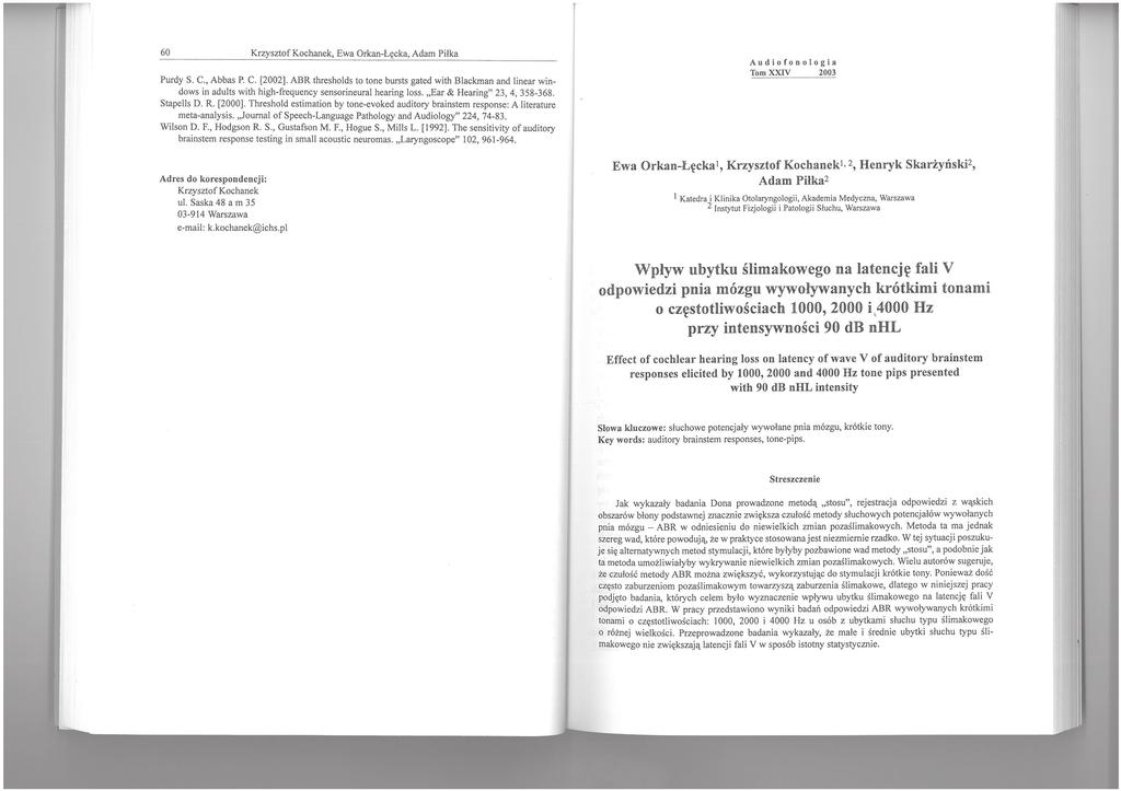 Audiofonologia Tom XXIV 2003 Ewa Orkan-Łęcka l, Krzysztof Kochanek l, 2, Henryk SkarżyńskiZ, Adam Pilka 2 I Katedra i Klinika Otolaryngologii, Akademia Medyczna, Warszawa 2 Instytut Fizjologii i