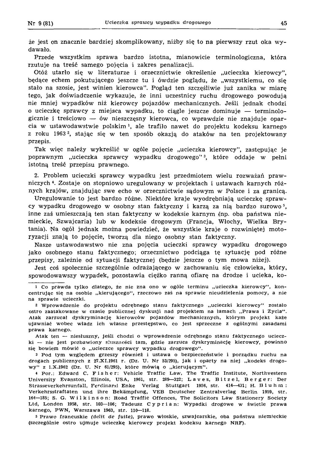 N r 9(81) U cieczka spraiucy w y p ad k u drogow ego 45 że jest on znacznie bardziej skom plikow any, niżby się to na pierw szy rzu t oka w y dawało.