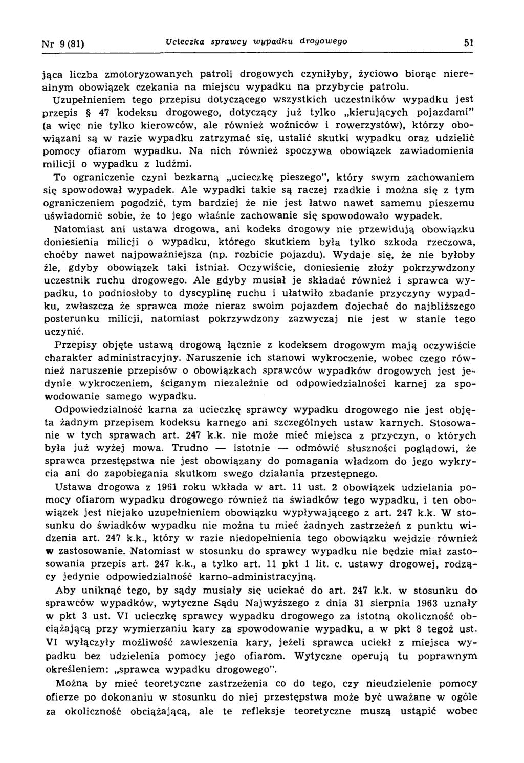 Nr 9 (81) U cieczka sp ra w cy w y p a d k u drogow ego 51 jąca liczba zm otoryzow anych patroli drogowych czyniłyby, życiowo biorąc nierealnym obowiązek czekania na m iejscu w ypadku n a przybycie