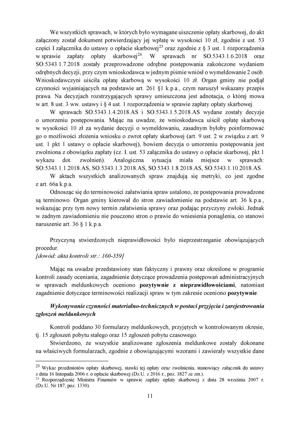 We wszystkich sprawach, w których było wymagane uiszczenie opłaty skarbowej, do akt załączony został dokument potwierdzający jej wpłatę w wysokości 10 zł, zgodnie z ust.