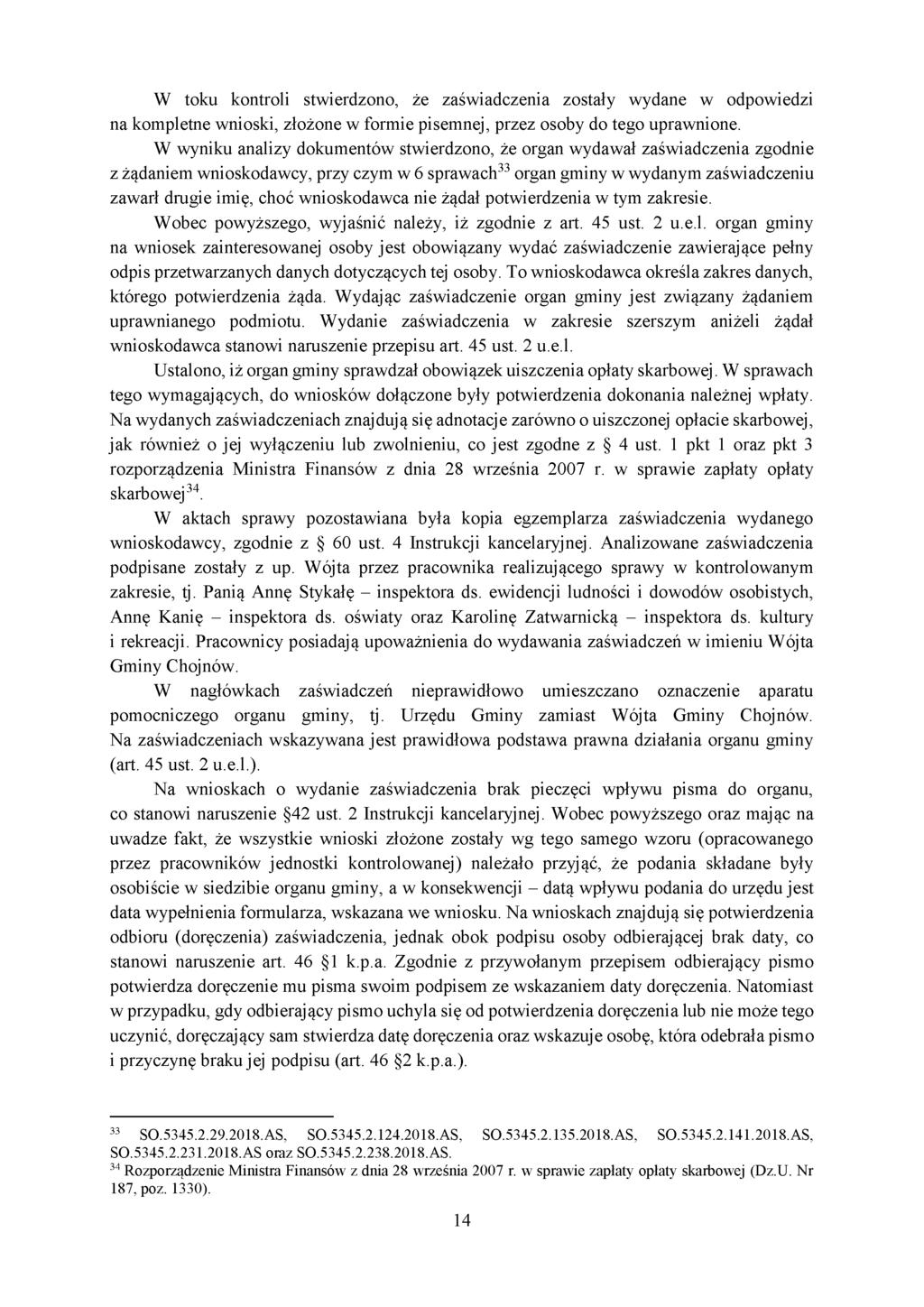 W toku kontroli stwierdzono, że zaświadczenia zostały wydane w odpowiedzi na kompletne wnioski, złożone w formie pisemnej, przez osoby do tego uprawnione.