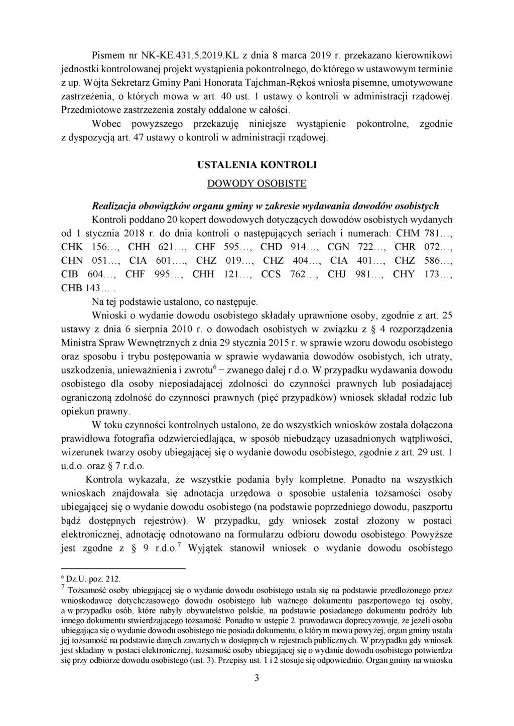 Pismem nr NK-KE.431.5.2019.KL z dnia 8 marca 2019 r. przekazano kierownikowi jednostki kontrolowanej projekt wystąpienia pokontrolnego, do którego w ustawowym terminie z up.
