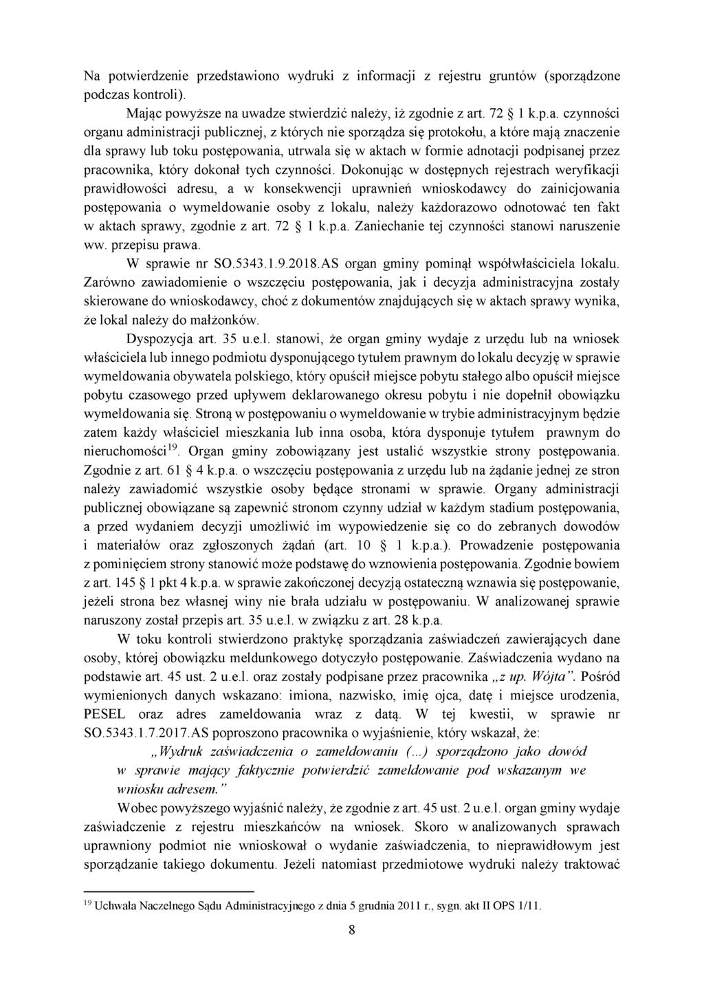 Na potwierdzenie przedstawiono wydruki z informacji z rejestru gruntów (sporządzone podczas kontroli). Mając powyższe na uwadze stwierdzić należy, iż zgodnie z art. 72 1 k.p.a. czynności organu