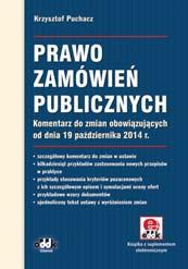 ZAMÓWIENIA PUBLICZNE PO NAJNOWSZYCH ZMIANACH NOWOŚĆ 216 str. B5 cena 150,00 zł symbol ZPK982e Krzysztof Puchacz Prawo zamówień publicznych.