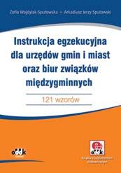 B5 cena 140,00 zł symbol JBK946e Zofia Wojdylak-Sputowska Arkadiusz Jerzy Sputowski Instrukcja egzekucyjna dla urzędów gmin i miast oraz biur związków międzygminnych.