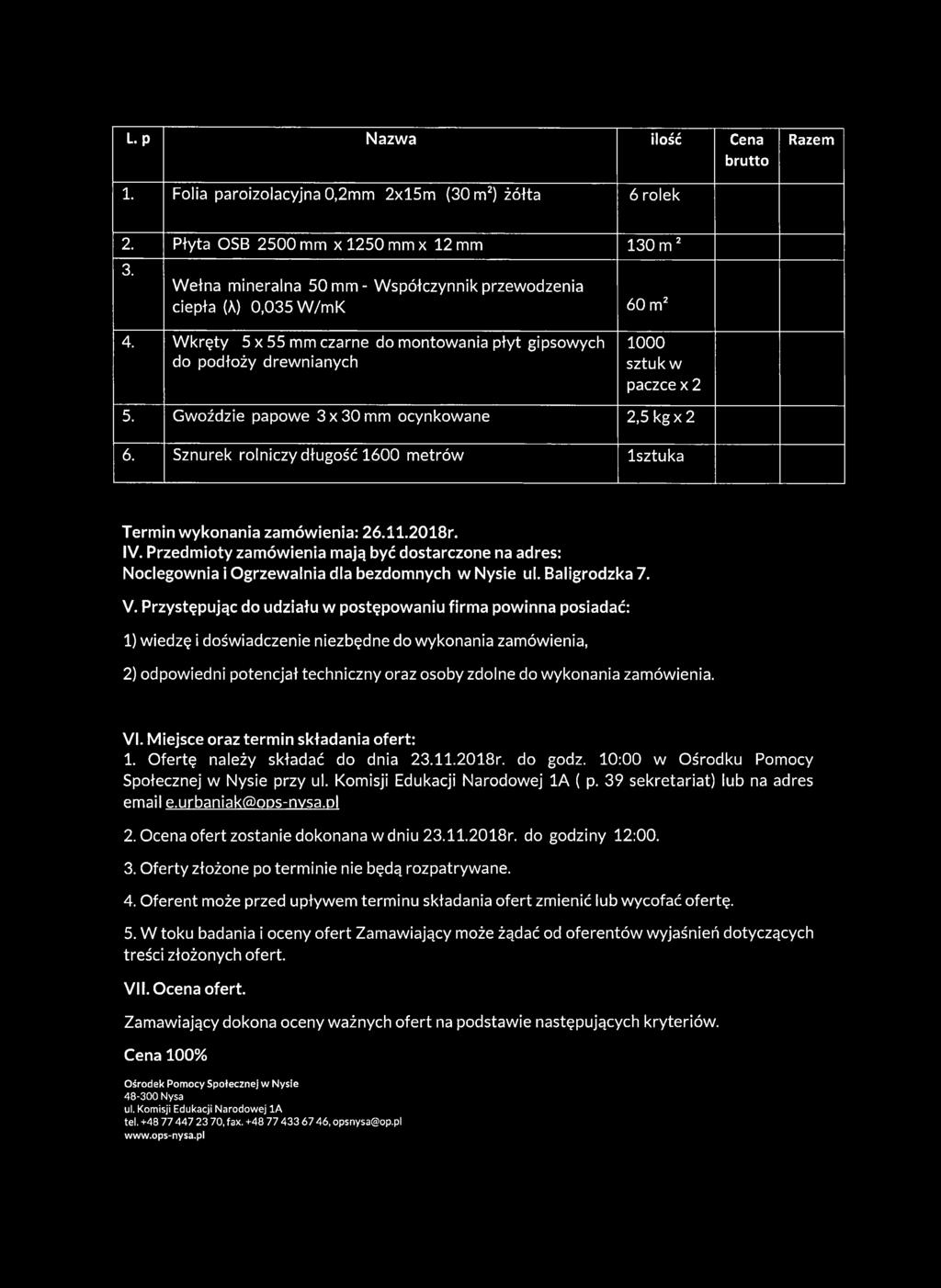 Gwoździe papowe 3x30 mm ocynkowane 2,5 kgx 2 6. Sznurek rolniczy długość 1600 metrów lsztuka Termin wykonania zamówienia: 26.11.2018r. IV.