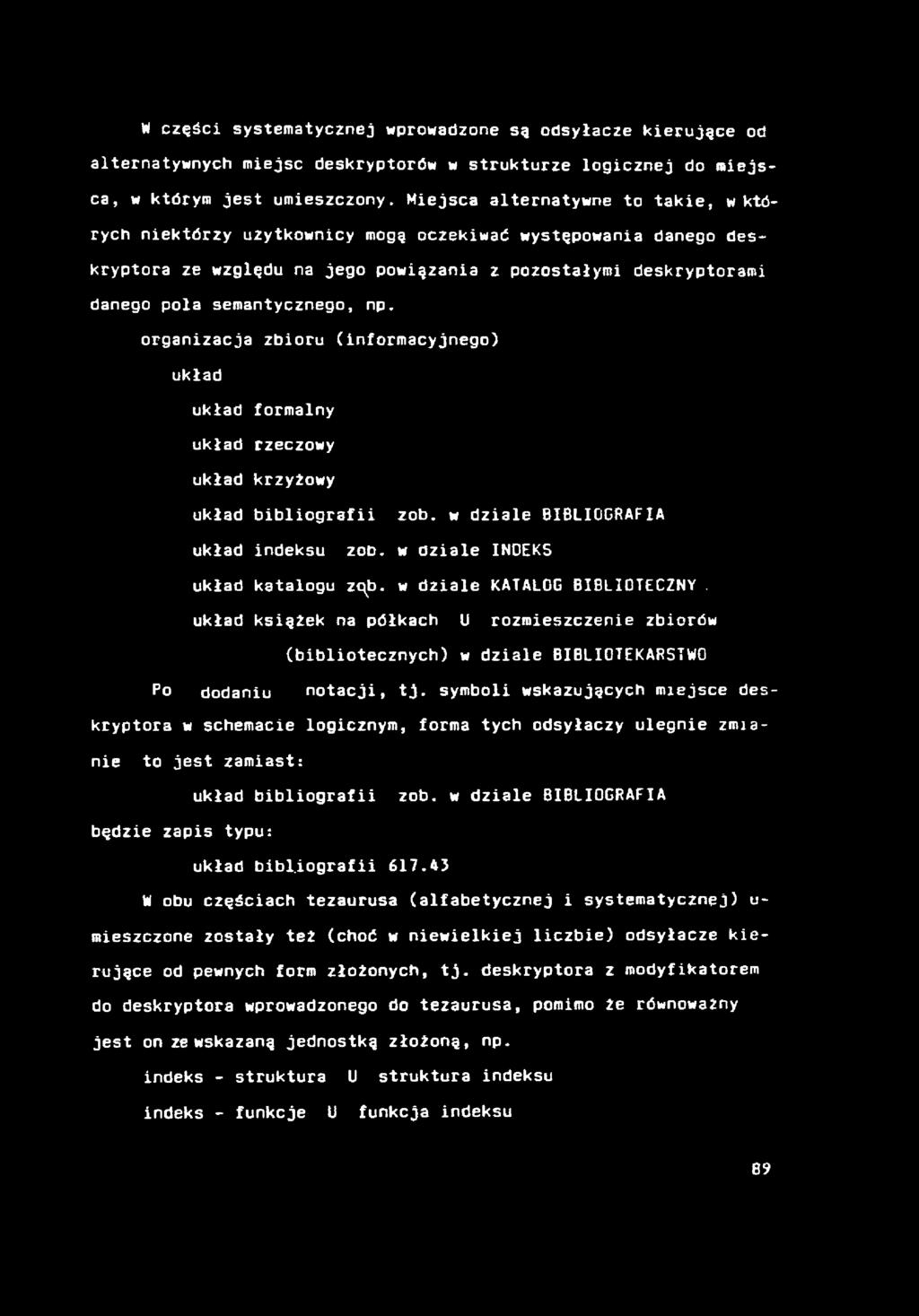 W części systematycznej wprowadzone są odsyłacze kierujące od alternatywnych miejsc deskryptorów w strukturze logicznej do miejsca, w którym jest umieszczony.