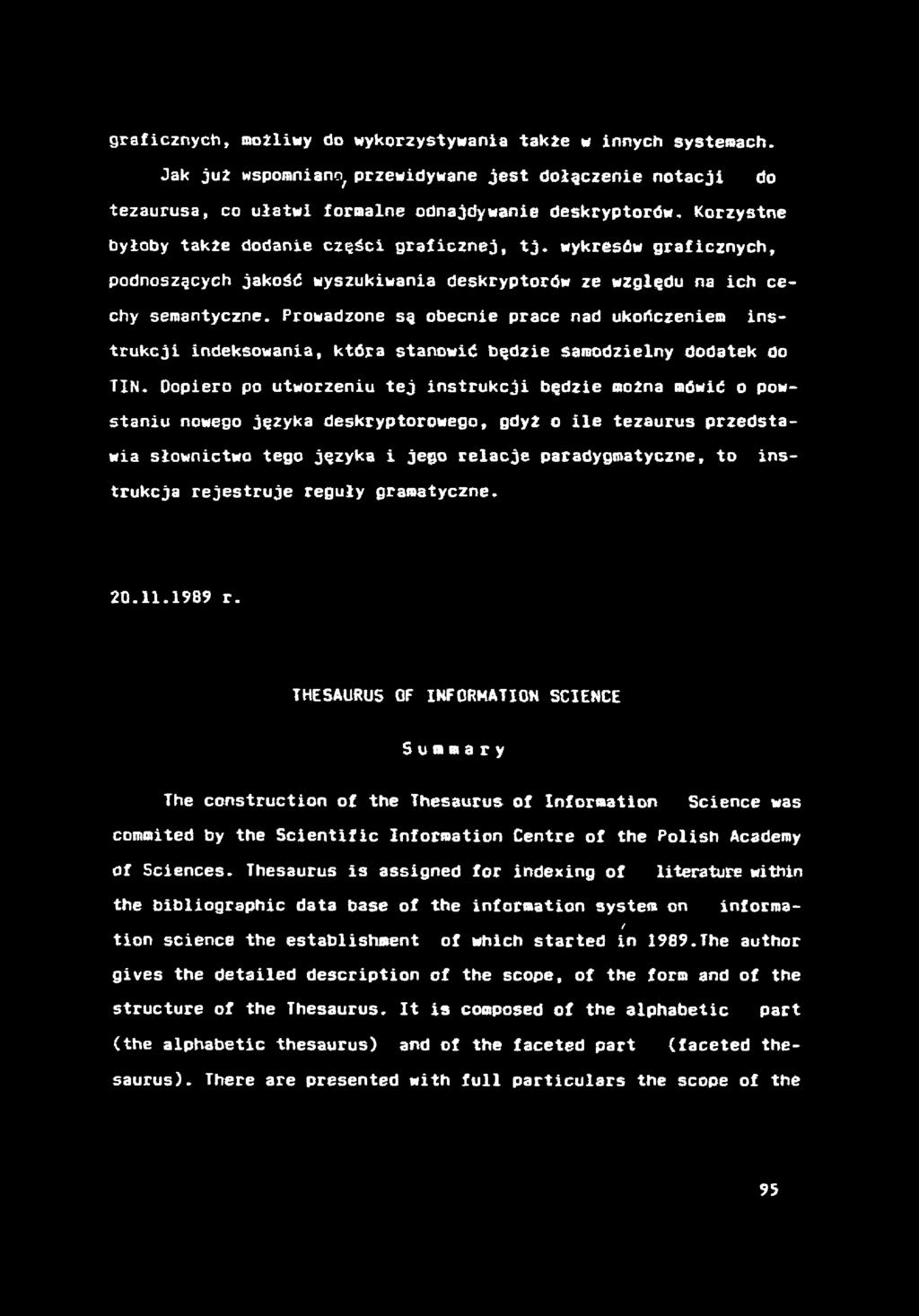 graficznych, możliwy do wykorzystywania także w innych systemach. Jak już wspomniano,przewidywane jest dołączenie notacji do tezaurusa, co ułatwi formalne odnajdywanie deskryptorów.